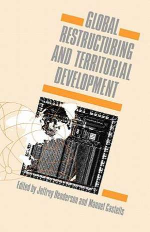 Global Restructuring and Territorial Development de Jeffrey Henderson