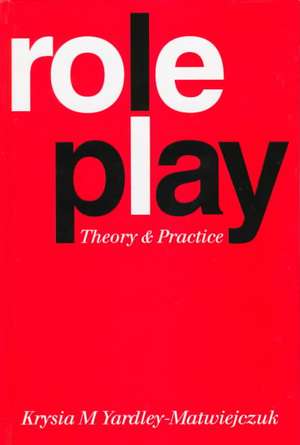 Role Play: Theory and Practice de Krysia M Yardley-Matwiejczuk