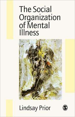 The Social Organization of Mental Illness de Lindsay Prior