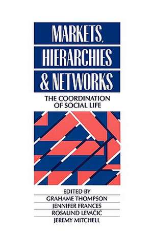 Markets, Hierarchies and Networks: The Coordination of Social Life de Grahame Thompson