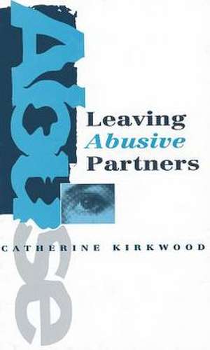 Leaving Abusive Partners: From the Scars of Survival to the Wisdom for Change de Catherine Kirkwood