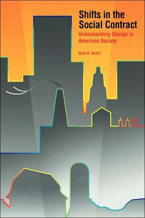 Shifts in the Social Contract: Understanding Change in American Society de Beth A. Rubin