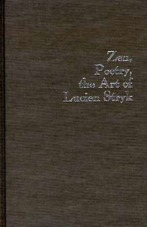 Zen, Poetry, the Art of Lucien Stryk de Susan Porterfield