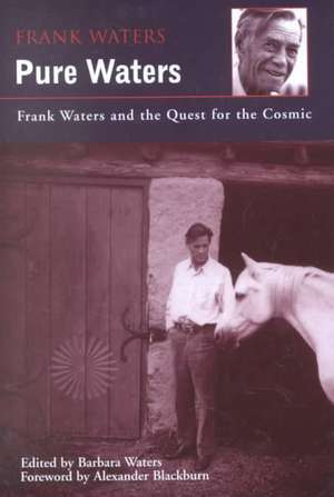 Pure Waters: Frank Waters and the Quest for the Cosmic de Frank Waters