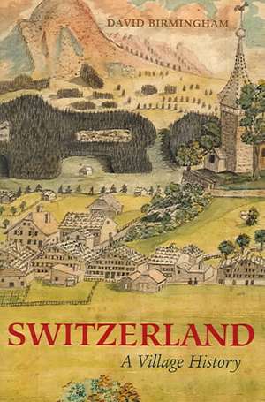 Switzerland: A Village History de David Birmingham