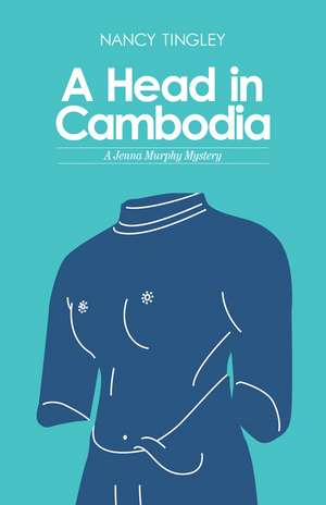 A Head in Cambodia: A Jenna Murphy Mystery de Nancy Tingley