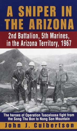 A Sniper in the Arizona: 2nd Battalion, 5th Marines, in the Arizona Territory, 1967 de John J. Culbertson