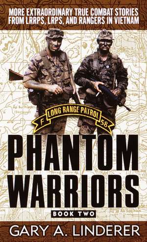 Phantom Warriors: More Extraordinary True Combat Stories from Lrrps, Lrps, and Rangers in Vietnam de Gary A. Linderer