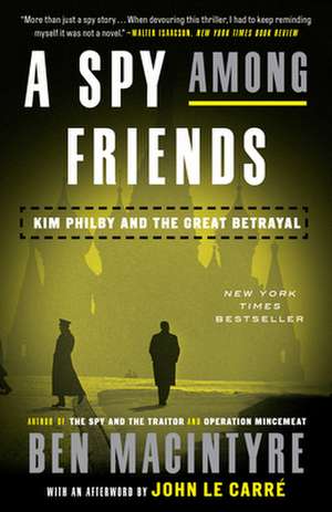 A Spy Among Friends: Kim Philby and the Great Betrayal de Ben MacIntyre