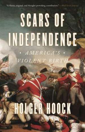 Scars of Independence: America's Violent Birth de Holger Hoock