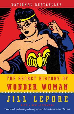 The Secret History of Wonder Woman de Jill Lepore