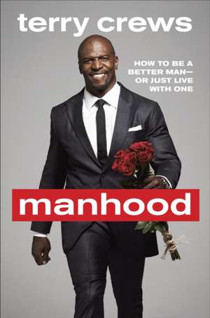 Manhood: How to Be a Better Man or Just Live with One de Terry Crews