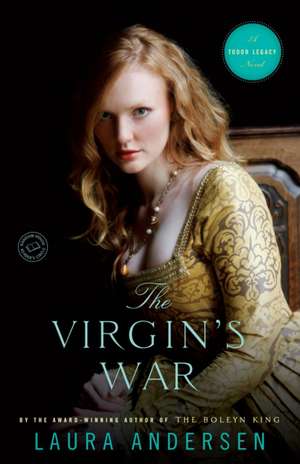 The Virgin's War: A Tudor Legacy Novel de Laura Andersen