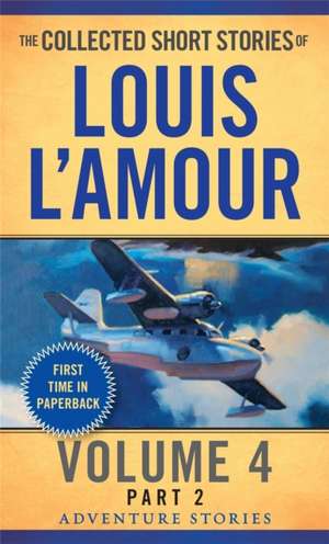 The Collected Short Stories of Louis L'Amour, Volume 4, Part 2: Adventure Stories de Louis L'Amour