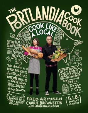 The Portlandia Cookbook: Cook Like a Local de Fred Armisen