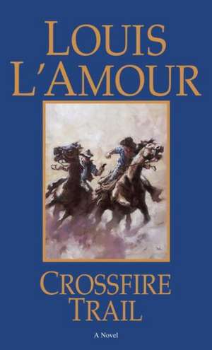 Crossfire Trail de Louis L'Amour