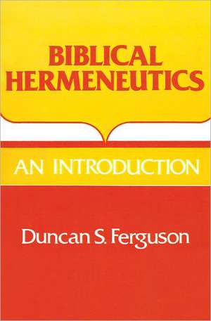 Biblical Hermeneutics de Duncan Sheldon Ferguson