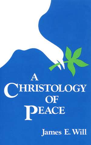 A Christology of Peace de James E. Will