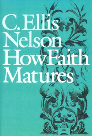 How Faith Matures de Carl Ellis Nelson