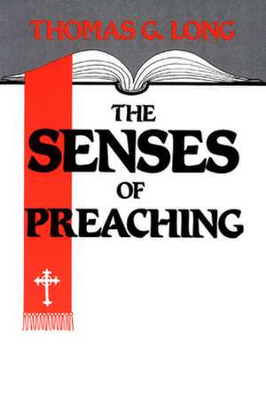 The Senses of Preaching de THOMAS G LONG