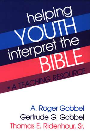 Helping Youth Interpret the Bible de Gobbel