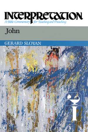 John: A Bible Commentary for Teaching and Preaching de Gerard S. Sloyan