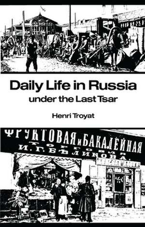 Daily Life in Russia under the Last Tsar de Henri Troyat