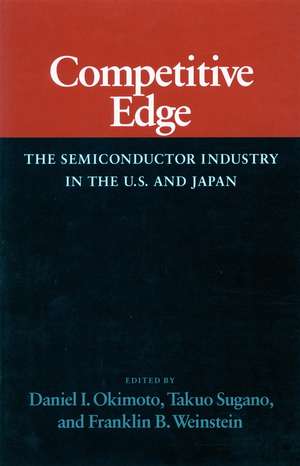 Competitive Edge: The Semiconductor Industry in the U. S. and Japan de Daniel Okimoto