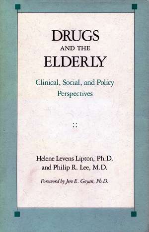 Drugs and the Elderly: Clinical, Social, and Policy Perspectives de Helene Lipton, Ph.D