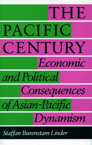 The Pacific Century: Economic and Political Consequences of Asian-Pacific Dynamism de Staffan Linder