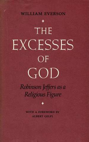 The Excesses of God: Robinson Jeffers as a Religious Figure de William Everson