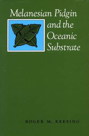 Melanesian Pidgin and the Oceanic Substrate de Roger Keesing