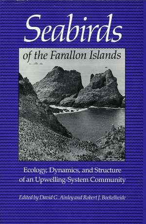 Seabirds of the Farallon Islands: Ecology, Dynamics, and Structure of an Upwelling-System Community de David Ainley