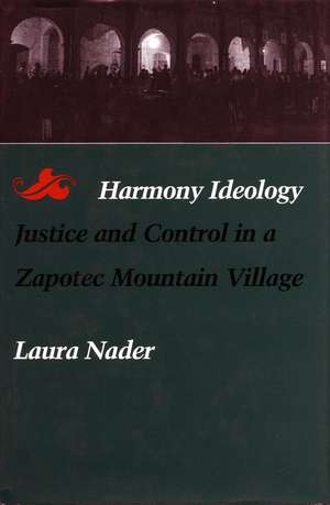 Harmony Ideology – Justice and Control in a Zapotec Mountain Village de Laura Nader