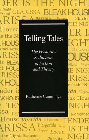 Telling Tales: The Hysteric’s Seduction in Fiction and Theory de Katherine Cummings