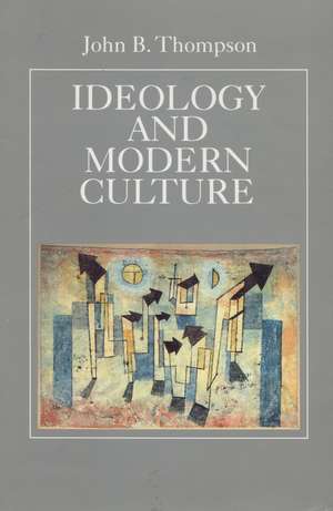 Ideology and Modern Culture: Critical Social Theory in the Era of Mass Communication de John Thompson