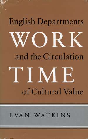 Work Time: English Departments and the Circulation of Cultural Value de Evan Watkins