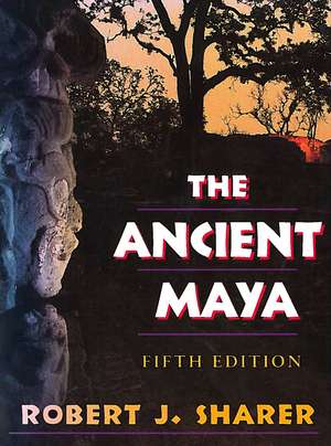 The Ancient Maya: Fifth Edition de Robert Sharer