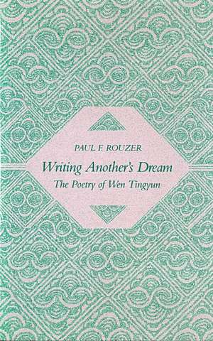 Writing Another’s Dream: The Poetry of Wen Tingyun de Paul Rouzer