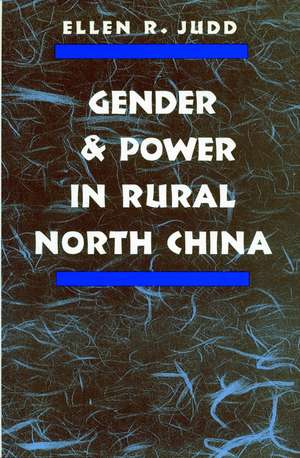 Gender and Power in Rural North China de Ellen Judd