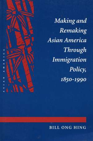 Making and Remaking Asian America de Bill Hing