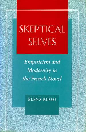 Skeptical Selves: Empiricism and Modernity in the French Novel de Elena Russo