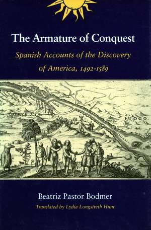 The Armature of Conquest: Spanish Accounts of the Discovery of America, 1492-1589 de Beatriz Bodmer