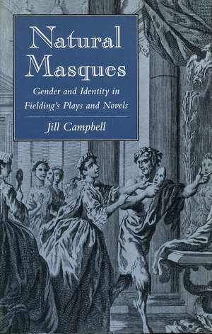 Natural Masques: Gender and Identity in Fielding’s Plays and Novels de Jill Campbell