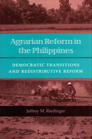 Agrarian Reform in the Philippines: Democratic Transitions and Redistributive Reform de Jeffrey Riedinger