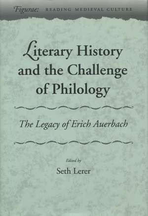 Literary History and the Challenge of Philology: The Legacy of Erich Auerbach de Seth Lerer