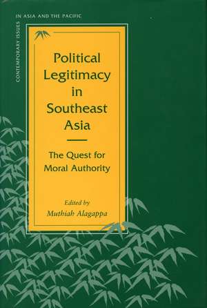 Political Legitimacy in Southeast Asia: The Quest for Moral Authority de Muthiah Alagappa