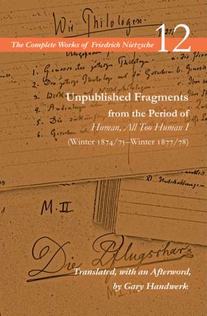 Unpublished Fragments from the Period of Human, All Too Human I (Winter 1874/75-Winter 1877/78) de Friedrich Nietzsche