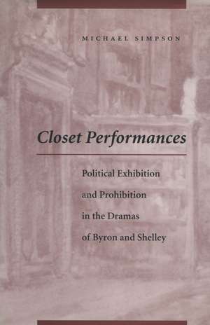 Closet Performances – Political Exhibition and Prohibition in the Dramas of Byron and Shelley de Michael Simpson