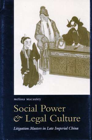 Social Power and Legal Culture: Litigation Masters in Late Imperial China de Melissa Macauley